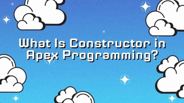 What is Constructor in Apex Programming? | Salesforce Apex Guide